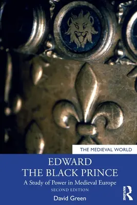 Edward, a fekete herceg: Tanulmány a hatalomról a középkori Európában - Edward the Black Prince: A Study of Power in Medieval Europe