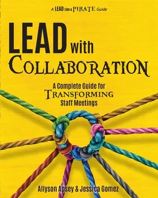 Vezess együttműködéssel! Teljes körű útmutató a személyzeti értekezletek átalakításához - Lead with Collaboration: A Complete Guide for Transforming Staff Meetings