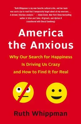 Amerika a szorongó: Miért kerget minket őrületbe a boldogságkeresésünk, és hogyan találjuk meg azt igazán - America the Anxious: Why Our Search for Happiness Is Driving Us Crazy and How to Find It for Real