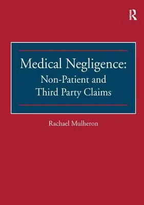 Orvosi gondatlanság: Nem beteg és harmadik fél által benyújtott követelések - Medical Negligence: Non-Patient and Third Party Claims