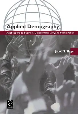 Alkalmazott demográfia: Alkalmazások az üzleti életben, a kormányzatban, a jogban és a közpolitikában - Applied Demography: Applications to Business, Government, Law and Public Policy