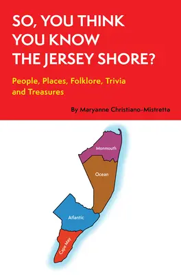 Szóval, azt hiszed, ismered a Jersey Shore-t? People, Places, Folklore, Trivia and Treasures - So, You Think You Know the Jersey Shore?: People, Places, Folklore, Trivia and Treasures