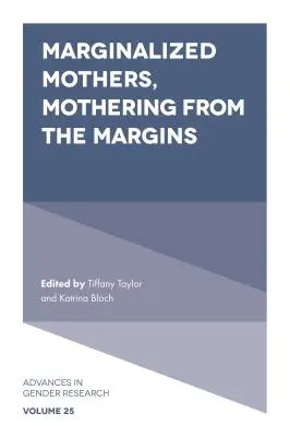 Marginalizált anyák, anyaság a peremről - Marginalized Mothers, Mothering from the Margins