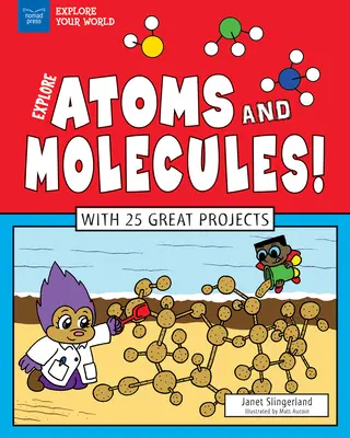 Fedezd fel az atomokat és molekulákat!: 25 nagyszerű projekttel - Explore Atoms and Molecules!: With 25 Great Projects