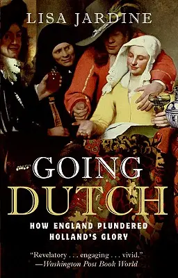 Going Dutch: Hogyan fosztotta ki Anglia Hollandia dicsőségét? - Going Dutch: How England Plundered Holland's Glory