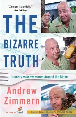 A bizarr igazság: kulináris kalandok a Föld körül - The Bizarre Truth: Culinary Misadventures Around the Globe