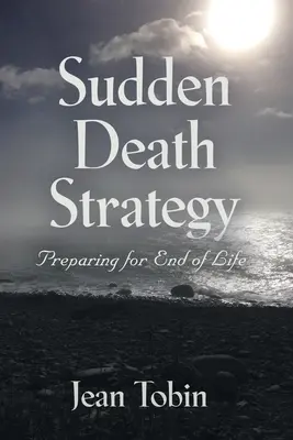 Hirtelen halál stratégiája: Felkészülés az élet végére - Sudden Death Strategy: Preparing for End of Life