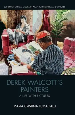 Derek Walcott festői: Walcott Walcott: Egy élet képekkel - Derek Walcott's Painters: A Life with Pictures
