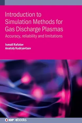 Bevezetés a gázkisüléses plazmák szimulációs módszereihez: Pontosság, megbízhatóság és korlátok - Introduction to Simulation Methods for Gas Discharge Plasmas: Accuracy, reliability and limitations