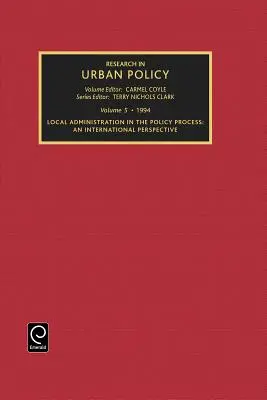 Kutatás a várospolitikában, 5. kötet: A helyi közigazgatás a politikai folyamatban: An International Perspective - Research in Urban Policy, Volume 5: Local Administration in the Policy Process: An International Perspective