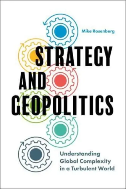 Stratégia és geopolitika: A globális komplexitás megértése egy viharos világban - Strategy and Geopolitics: Understanding Global Complexity in a Turbulent World