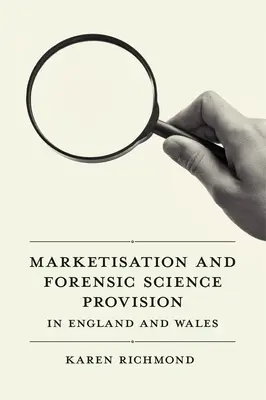 A piacosítás és az igazságügyi orvostudományi ellátás Angliában és Walesben - Marketisation and Forensic Science Provision in England and Wales