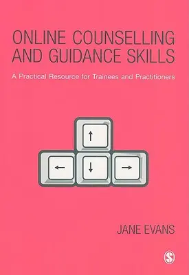 Online tanácsadás és tanácsadási készségek: Gyakorlati segédanyag gyakornokok és szakemberek számára - Online Counselling and Guidance Skills: A Practical Resource for Trainees and Practitioners