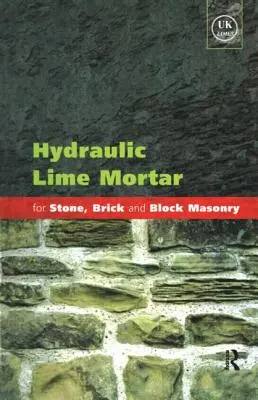 Hidraulikus mészhabarcs kő-, tégla- és tömbfalazáshoz: A Best Practice Guide - Hydraulic Lime Mortar for Stone, Brick and Block Masonry: A Best Practice Guide