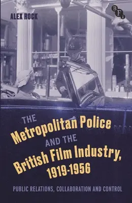 A fővárosi rendőrség és a brit filmipar, 1919-1956: Public Relations, Collaboration and Control - The Metropolitan Police and the British Film Industry, 1919-1956: Public Relations, Collaboration and Control