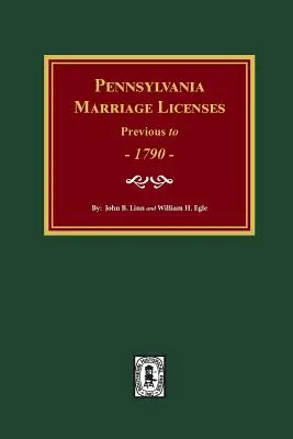 Pennsylvania házassági engedélyek 1790 előtt - Pennsylvania Marriage Licenses Previous to 1790