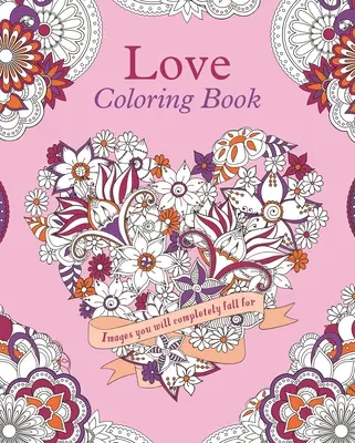 Love Coloring Book: Képek, amikbe teljesen bele fogsz szeretni - Love Coloring Book: Images You Will Completely Fall for