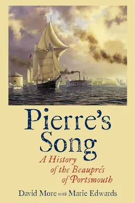Pierre dala: A portsmouthi Beauprs története - Pierre's Song: A History of the Beauprs of Portsmouth