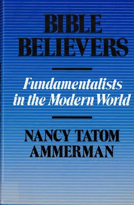 Bibliahívők: Fundamentalisták a modern világban - Bible Believers: Fundamentalists in the Modern World