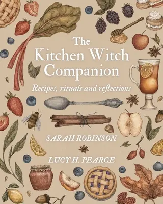 A konyhai boszorkány kísérője: Receptek, rituálék és elmélkedések - The Kitchen Witch Companion: Recipes, rituals and reflections