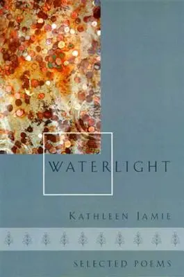 Waterlight: Water Water Water: Selected Poems - Waterlight: Selected Poems