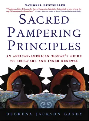 Szent kényeztetési elvek: Egy afroamerikai nő útmutatója az öngondoskodáshoz és a belső megújuláshoz - Sacred Pampering Principles: An African-American Woman's Guide to Self-Care and Inner Renewal