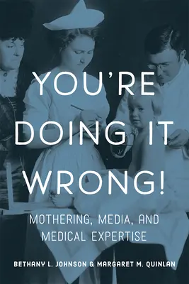 Rosszul csinálod!: Anyaság, média és orvosi szakértelem - You're Doing It Wrong!: Mothering, Media, and Medical Expertise
