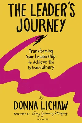 A vezető útja: Transforming Your Leadership to Achieve the Extraordinary (A vezetés átalakítása a rendkívüli eléréséhez) - The Leader's Journey: Transforming Your Leadership to Achieve the Extraordinary