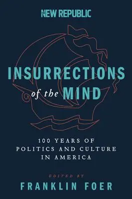 Az elme lázadásai: 100 év politika és kultúra Amerikában - Insurrections of the Mind: 100 Years of Politics and Culture in America