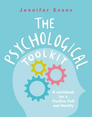 A pszichológiai eszköztár: A Workbook for a Positive Self and Identity (Munkakönyv a pozitív énért és identitásért) - The Psychological Toolkit: A Workbook for a Positive Self and Identity