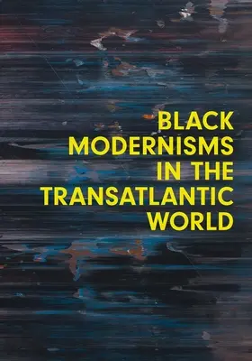 Fekete modernizmusok a transzatlanti világban: Volume 4 - Black Modernisms in the Transatlantic World: Volume 4