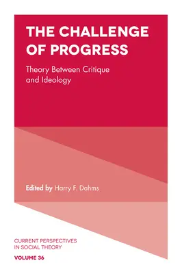 A haladás kihívása: Az elmélet a kritika és az ideológia között - The Challenge of Progress: Theory Between Critique and Ideology