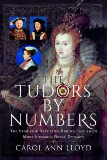 A Tudorok számokkal: Anglia leghírhedtebb királyi dinasztiájának történetei és statisztikái - The Tudors by Numbers: The Stories and Statistics Behind England's Most Infamous Royal Dynasty