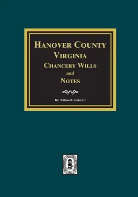 Hanover megye, Virginia Chancery végrendeletek és jegyzetek. - Hanover County, Virginia Chancery Wills and Notes.