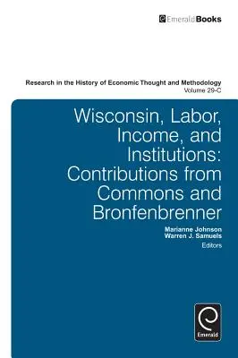 Wisconsin, munka, jövedelem és intézmények: Commons és Bronfenbrenner hozzájárulásaival - Wisconsin, Labor, Income, and Institutions: Contributions from Commons and Bronfenbrenner