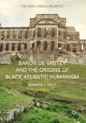 Vastey báró és a fekete-atlanti humanizmus eredete - Baron de Vastey and the Origins of Black Atlantic Humanism