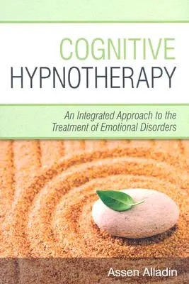 Kognitív hipnoterápia: Az érzelmi zavarok kezelésének integrált megközelítése - Cognitive Hypnotherapy: An Integrated Approach to the Treatment of Emotional Disorders