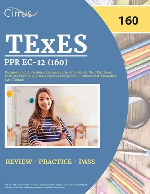 TExES PPR EC-12 (160) Pedagógia és szakmai felelősségek Tanulmányi útmutató: (Texas Examination of Educati - TExES PPR EC-12 (160) Pedagogy and Professional Responsibilities Study Guide: Test Prep Book with 320 Practice Questions (Texas Examination of Educati