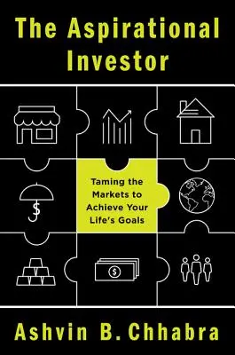 A törekvő befektető: A piacok megszelídítése életcéljai eléréséhez - The Aspirational Investor: Taming the Markets to Achieve Your Life's Goals