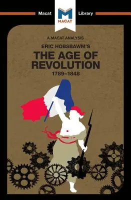 Eric Hobsbawm A forradalom kora című művének elemzése: 1789-1848 - An Analysis of Eric Hobsbawm's the Age of Revolution: 1789-1848