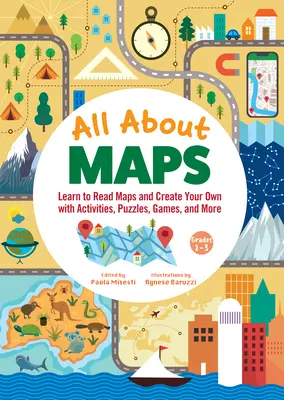 Mindent a térképekről Csodálatos tevékenységkönyv: Tények, labirintusok, játékok és agytornászok - All about Maps Amazing Activity Book: Fun Facts, Mazes, Games, and Brain Teasers
