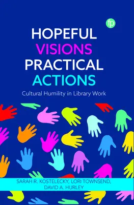 Reményteli víziók, gyakorlati tettek: Kulturális alázat a könyvtári munkában - Hopeful Visions, Practical Actions: Cultural Humility in Library Work