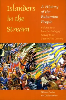 Islanders in the Stream: A Bahamai Nép története: Második kötet: A rabszolgaság végétől a XXI. századig - Islanders in the Stream: A History of the Bahamian People: Volume Two: From the Ending of Slavery to the Twenty-First Century