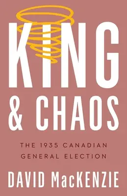 Király és káosz: Az 1935-ös kanadai általános választások - King and Chaos: The 1935 Canadian General Election