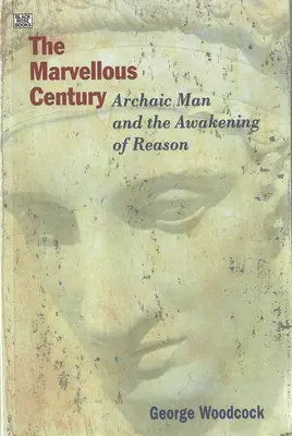 A csodálatos évszázad: Az archaikus ember és az értelem ébredése - The Marvellous Century: Archaic Man and the Awakening of Reason