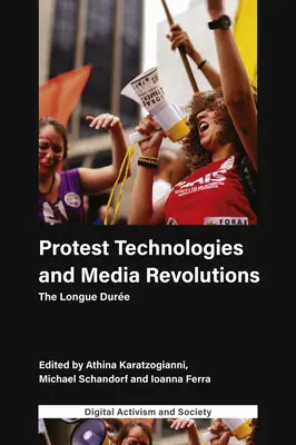 Tiltakozási technológiák és médiaforradalmak: A Longue Dure - Protest Technologies and Media Revolutions: The Longue Dure