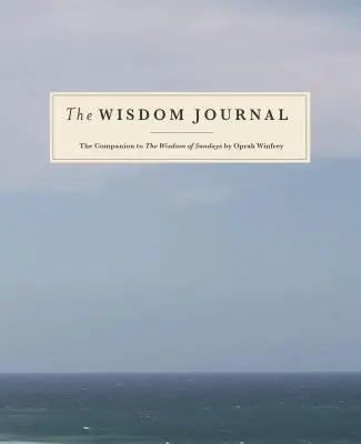 A bölcsesség naplója: Oprah Winfrey Vasárnapok bölcsessége című könyvének kísérője - The Wisdom Journal: The Companion to the Wisdom of Sundays by Oprah Winfrey