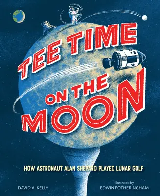 Tee Time a Holdon: Hogyan golfozott a Holdon Alan Shepard űrhajós - Tee Time on the Moon: How Astronaut Alan Shepard Played Lunar Golf