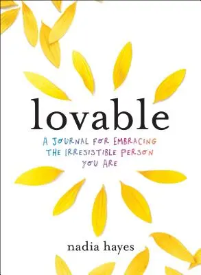 Lovable: Napló az önszeretet gyakorlásához és az ellenállhatatlan személyiség elfogadásához - Lovable: A Journal for Practicing Self-Love and Embracing the Irresistible Person You Are