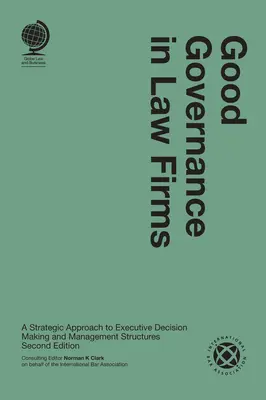 Jó kormányzás az ügyvédi irodákban: Stratégiai megközelítés a vezetői döntéshozatalhoz és az irányítási struktúrákhoz - Good Governance in Law Firms: A Strategic Approach to Executive Decision Making and Management Structures